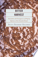 Bitter harvest : antecedents and consequences of property reforms in post-socialist Poland /