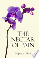 The nectar of pain / Najwa Zebian.