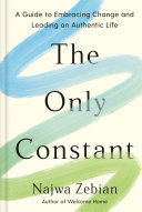 The only constant : a guide to embracing change and leading an authentic life /
