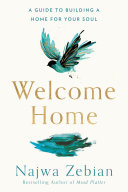 Welcome home : a guide to building a home for your soul  /