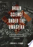 Brain Science under the Swastika : Ethical Violations, Resistance, and Victimization of Neuroscientists in Nazi Europe / Lawrence A. Zeidman.