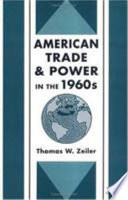 American trade and power in the 1960's / Thomas W. Zeiler.