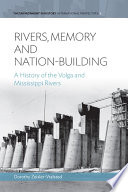 Rivers, memory, and nation-building : a history of the Volga and Mississippi rivers /