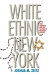 White ethnic New York : Jews, Catholics, and the shaping of postwar politics / Joshua M. Zeitz.