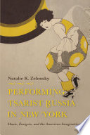 Performing tsarist Russia in New York : music, emigres, and the American imagination /