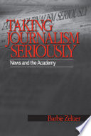 Taking journalism seriously : news and the academy /