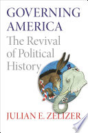 Governing America : the revival of political history /