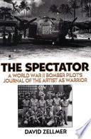 The spectator : a World War II bomber pilot's journal of the artist as warrior / David Zellmer ; forewords by Williamson Murray and Sir Michael Howard.