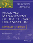 Financial management of health care organizations : an introduction to fundamental tools, concepts, and applications /