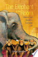 The elephant in the room : silence and denial in everyday life /