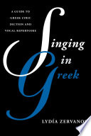 Singing in Greek : a guide to Greek lyric diction and vocal repertoire /