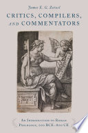 Critics, compilers, and commentators : an introduction to Roman philology, 200 BCE-800 CE /