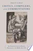 Critics, compilers, and commentators : an introduction to Roman philology, 200 BCE-800 CE / James E. G. Zetzel.