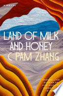 Land of milk and honey / C Pam Zhang.