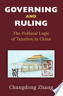 Governing and ruling : the political logic of taxation in China /
