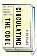 Circulating the Code : print media and legal knowledge in Qing China / Ting Zhang.