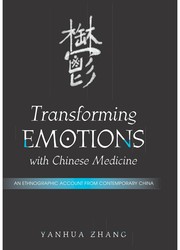 Transforming emotions with Chinese medicine : an ethnographic account from contemporary China /