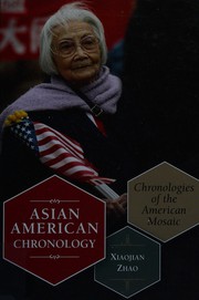 Asian American chronology chronologies of the American mosaic / Xiaojian Zhao.