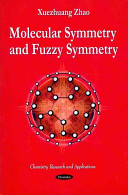 Molecular symmetry and fuzzy symmetry / Xuezhuang Zhao.