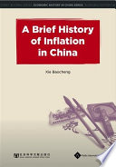 A brief history of inflation in China / author, Zheng Qidong ; translator, Qian Suqin [and others] ; polisher, Alastair Robert Wilson.