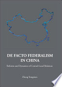 De facto federalism in China : reforms and dynamics of central-local relations / Zheng Yongnian.