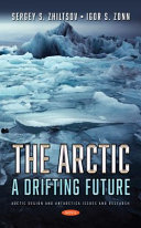 The Arctic: : a drifting future / Sergey S. Zhiltsov and Igor S. Zonn.
