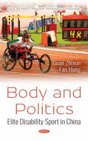 Body and politics : elite disability sport in China / Guan Zhixun and Fan Hong.