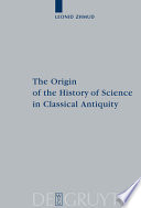 The origin of the history of science in classical antiquity /