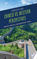 Chinese vs. western perspectives : understanding contemporary China / Jinghao Zhou.