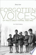 Forgotten voices of Mao's great famine, 1958-1962 : an oral history / Zhou Xun.