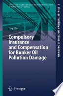 Compulsory insurance and compensation for bunker oil pollution damage / Ling Zhu.