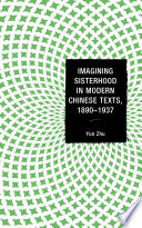 Imagining sisterhood in modern Chinese texts, 1890-1937 /