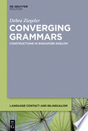 Converging grammars : constructions in Singapore English / Debra Ziegeler.