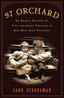 97 Orchard : an edible history of five immigrant families in one New York tenement / Jane Ziegelman.