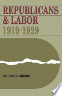 Republicans and labor : 1919--1929 /