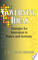 Governing ideas : strategies for innovation in France and Germany / J. Nicholas Ziegler.