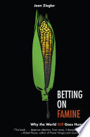 Betting on famine : why the world still goes hungry / Jean Ziegler ; translated from the French by Christopher Caines.