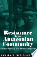 Resistance in an Amazonian community : Huaorani organizing against the global economy /