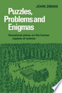 Puzzles, problems and enigmas : occasional pieces on the human aspects of science / John Ziman.