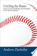 Circling the bases essays on the challenges and prospects of the sports industry / Andrew Zimbalist.