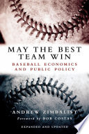 May the best team win : baseball economics and public policy / Andrew Zimbalist.