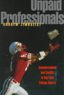 Unpaid professionals : commercialism and conflict in big-time college sports / Andrew Zimbalist.