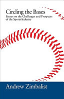 Circling the bases : essays on the challenges and prospects of the sports industry /