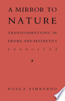 A mirror to nature : transformations in drama and aesthetics, 1660-1732 / Rose A. Zimbardo.