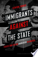 Immigrants against the state : Yiddish and Italian anarchism in America / Kenyon Zimmer.