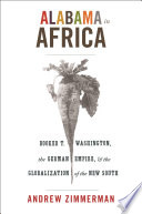 Alabama in Africa : Booker T. Washington, the German empire, and the globalization of the new South /