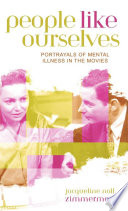 People like ourselves : portrayals of mental illness in the movies /