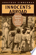 Innocents abroad : American teachers in the American century /