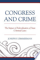 Congress and crime : the impact of federalization of state criminal laws /