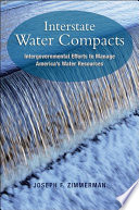 Interstate water compacts : intergovernmental efforts to manage America's water supply /